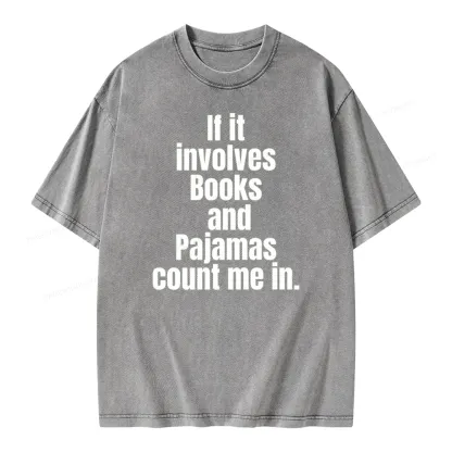 Pagewings If It Involves Books And Pajamas Count Me In Unisex Washed T-shirt