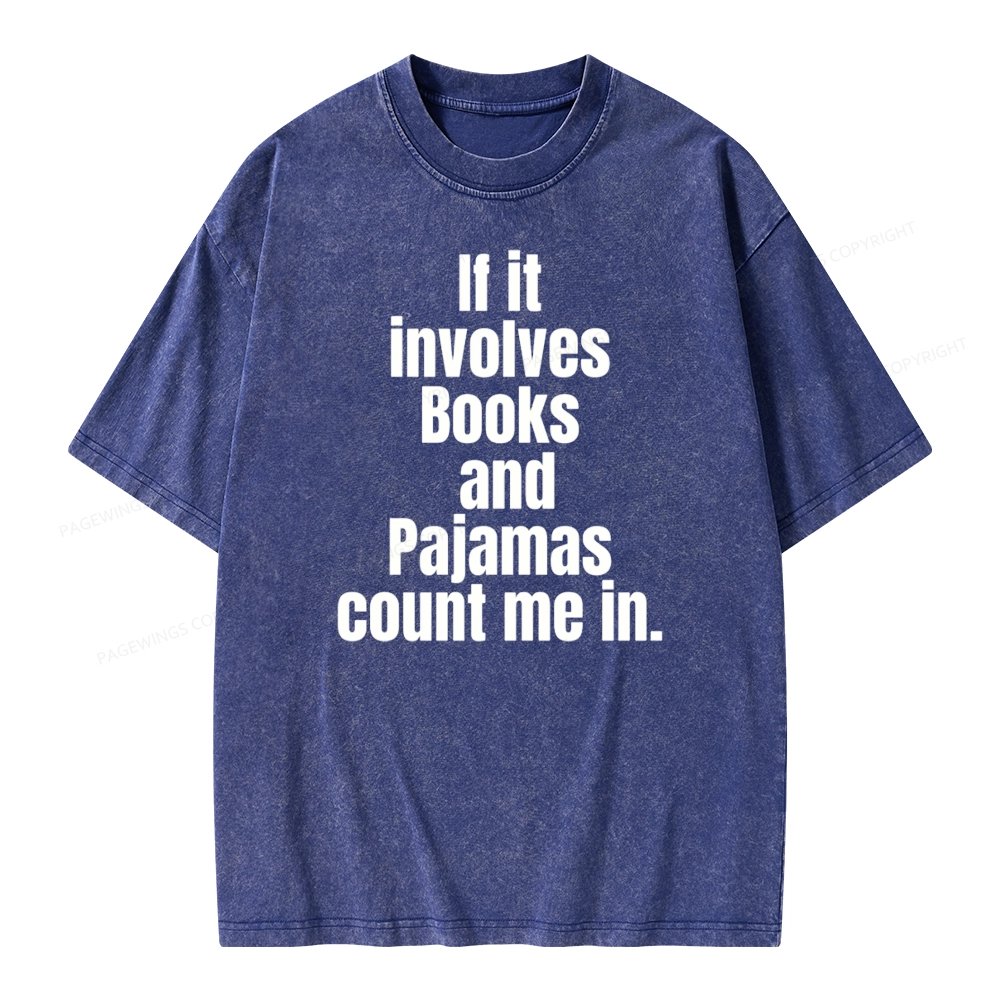 Pagewings If It Involves Books And Pajamas Count Me In Unisex Washed T-shirt
