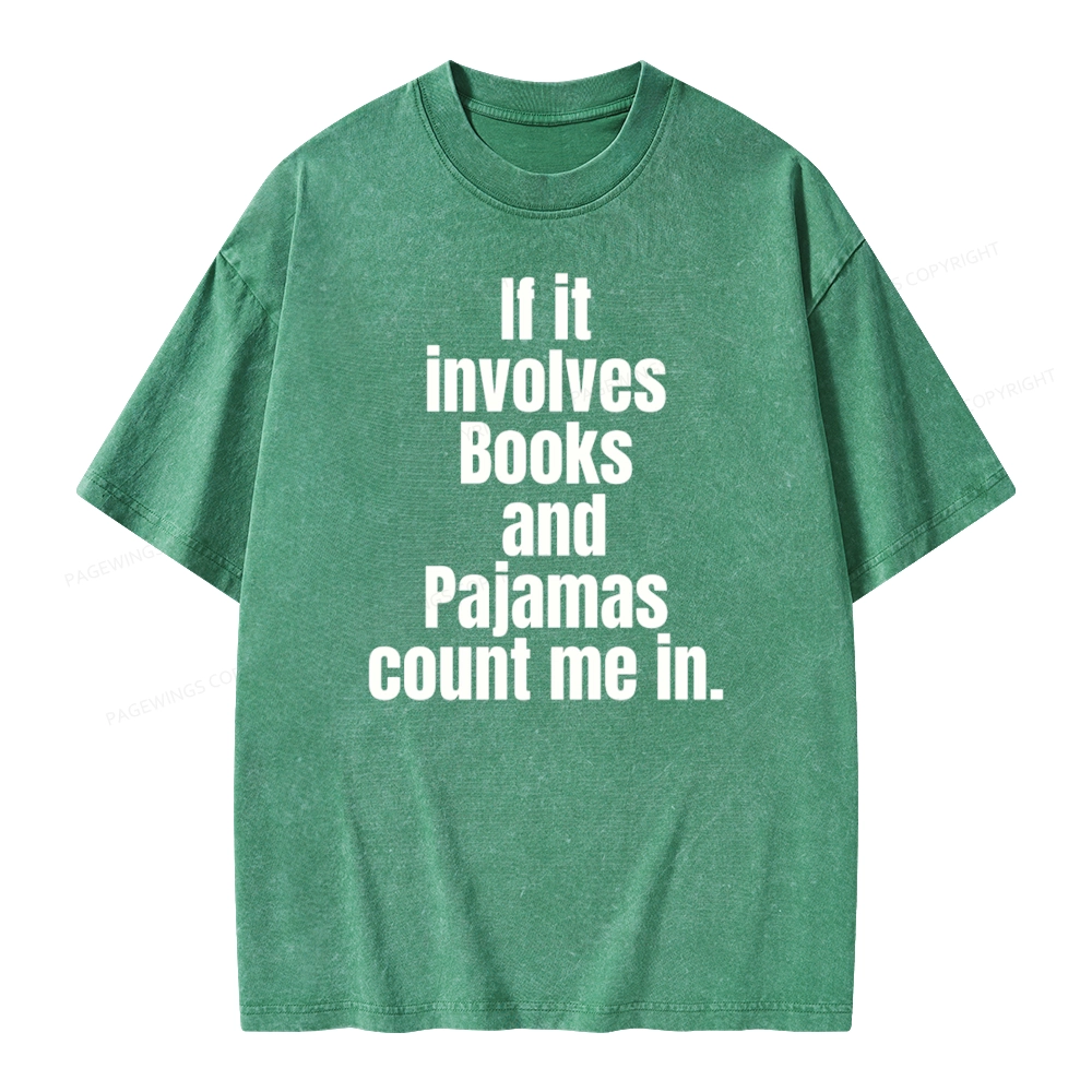 Pagewings If It Involves Books And Pajamas Count Me In Unisex Washed T-shirt