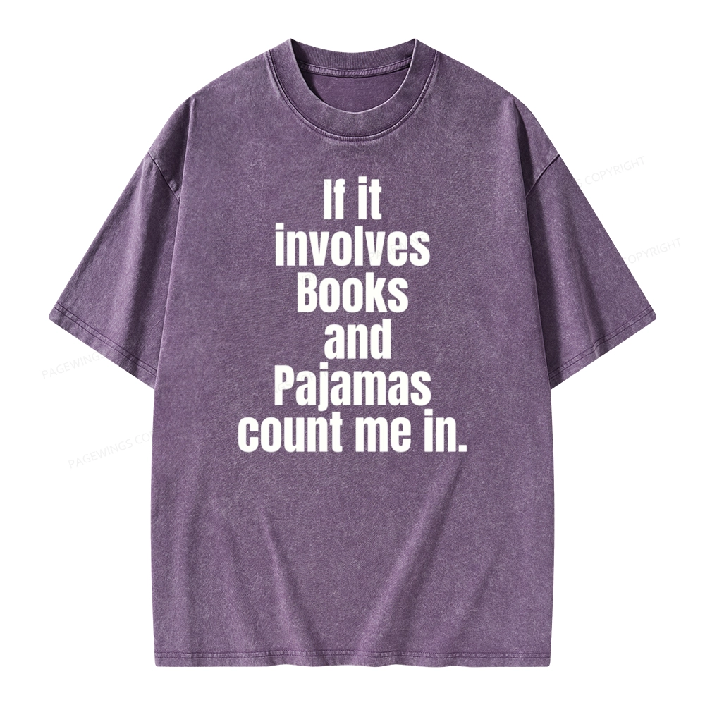 Pagewings If It Involves Books And Pajamas Count Me In Unisex Washed T-shirt