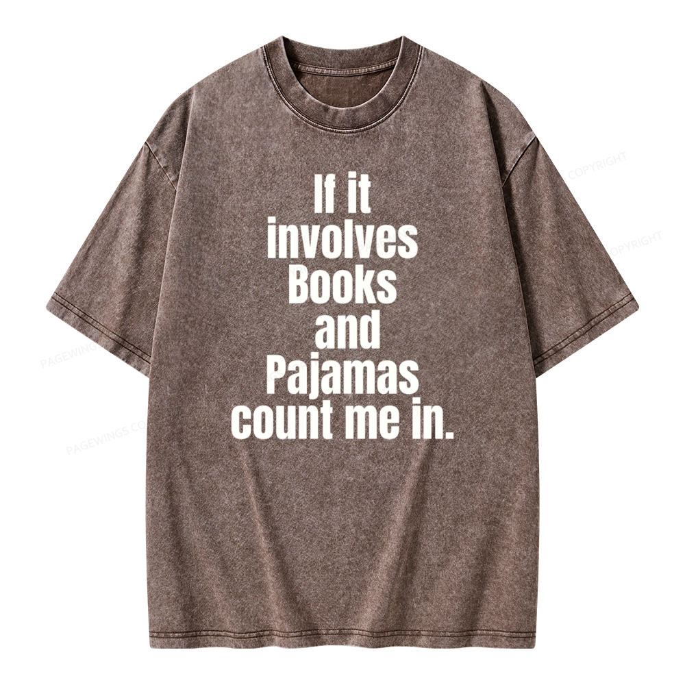 Pagewings If It Involves Books And Pajamas Count Me In Unisex Washed T-shirt