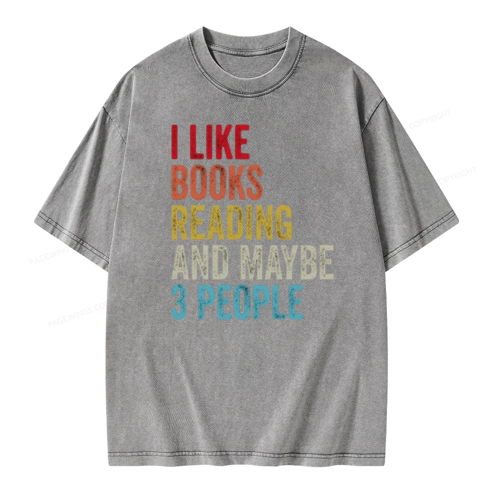 Pagewings I Like Books Reading And Maybe Three People Unisex Washed T-shirt