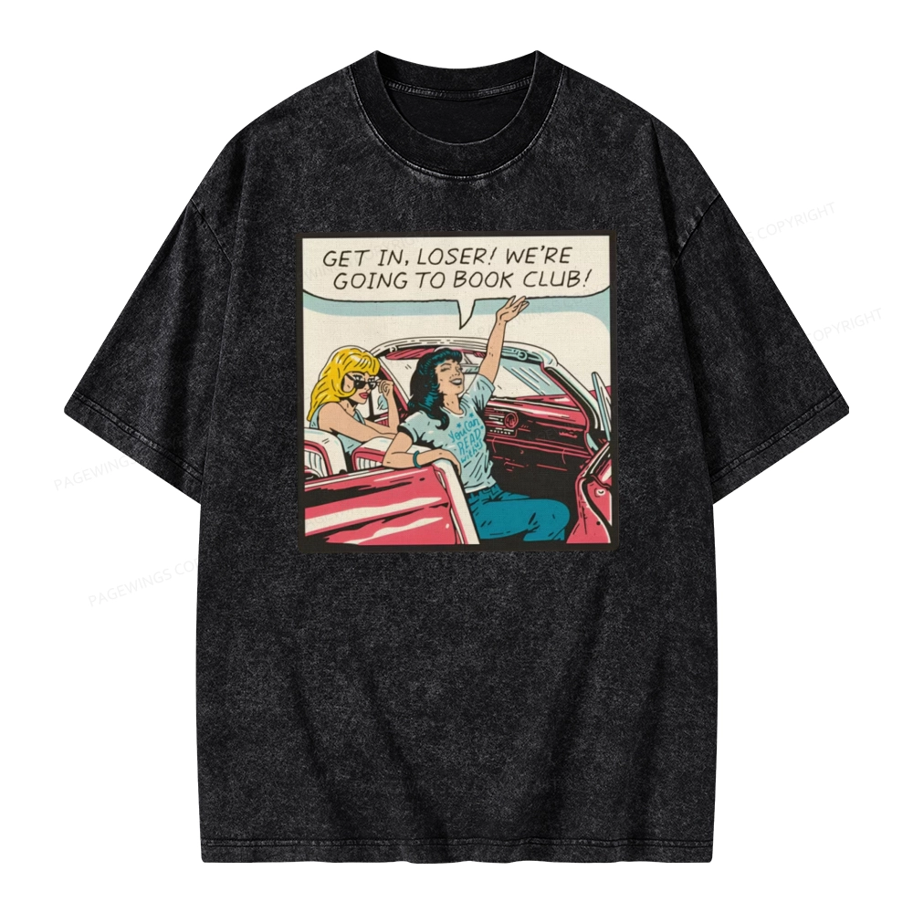 Pagewings Get in Loser We're Going to Book Club Unisex Washed T-shirt