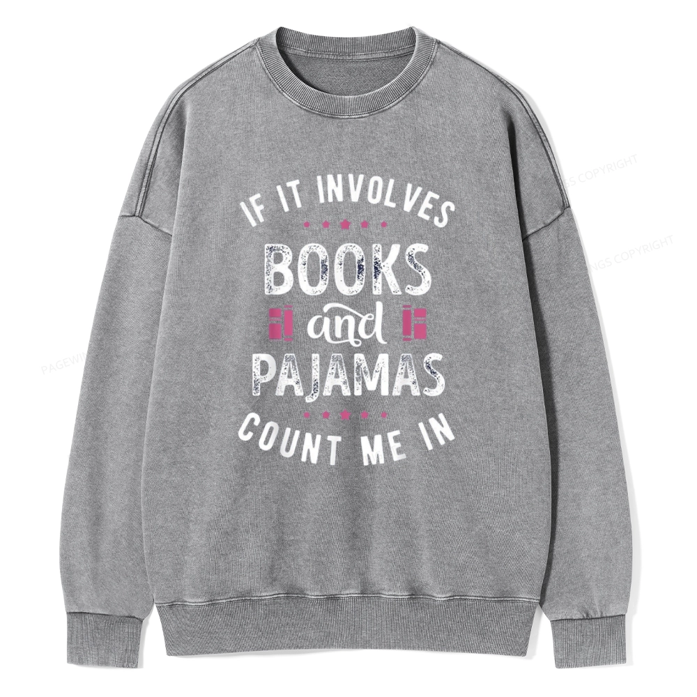 Pagewings If It Involves Books And Pajamas Count Me In Unisex Washed Sweatshirt
