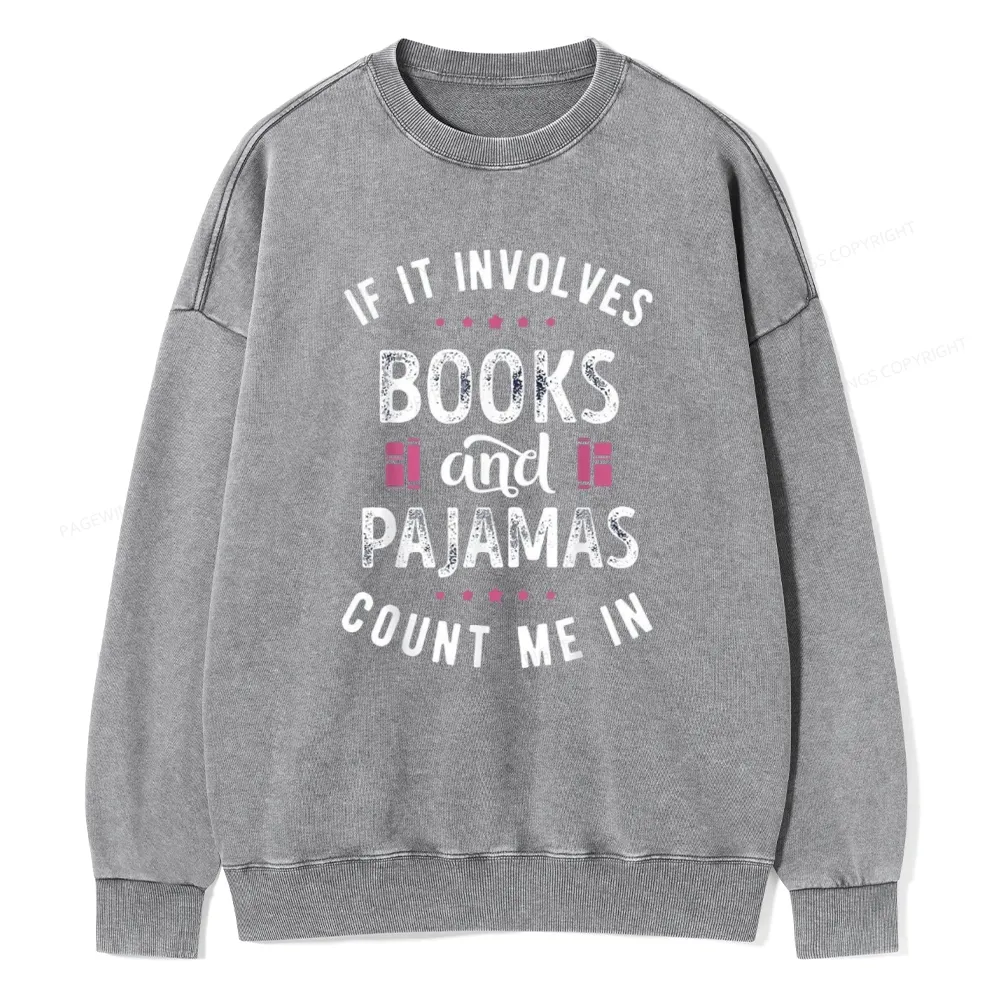 Pagewings If It Involves Books And Pajamas Count Me In Unisex Washed Sweatshirt