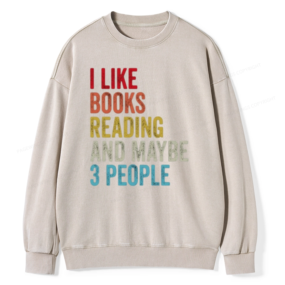 Pagewings I Like Books Reading And Maybe Three People Unisex Washed Sweatshirt