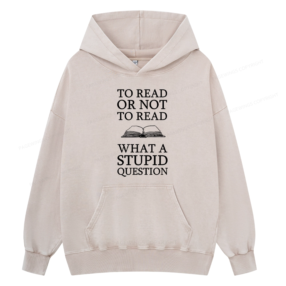 Pagewings To Read Or Not To Read What A Stupid Question Unisex Washed Hoodie