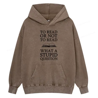 Pagewings To Read Or Not To Read What A Stupid Question Unisex Washed Hoodie
