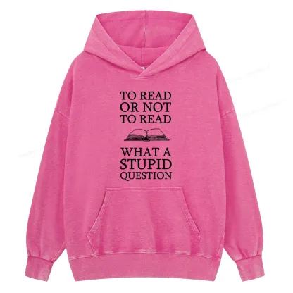 Pagewings To Read Or Not To Read What A Stupid Question Unisex Washed Hoodie