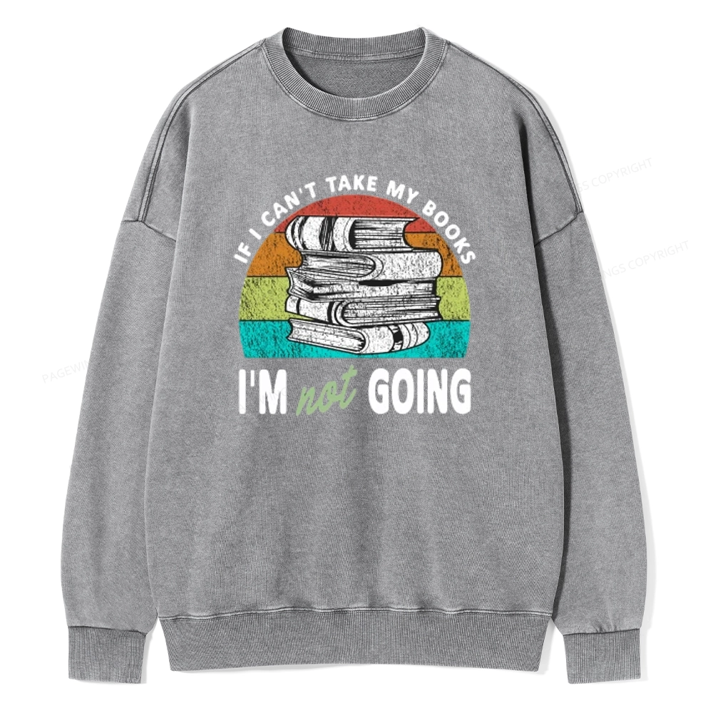 Pagewings If I Can't Take My Books I'm Not Going Unisex Washed Sweatshirt