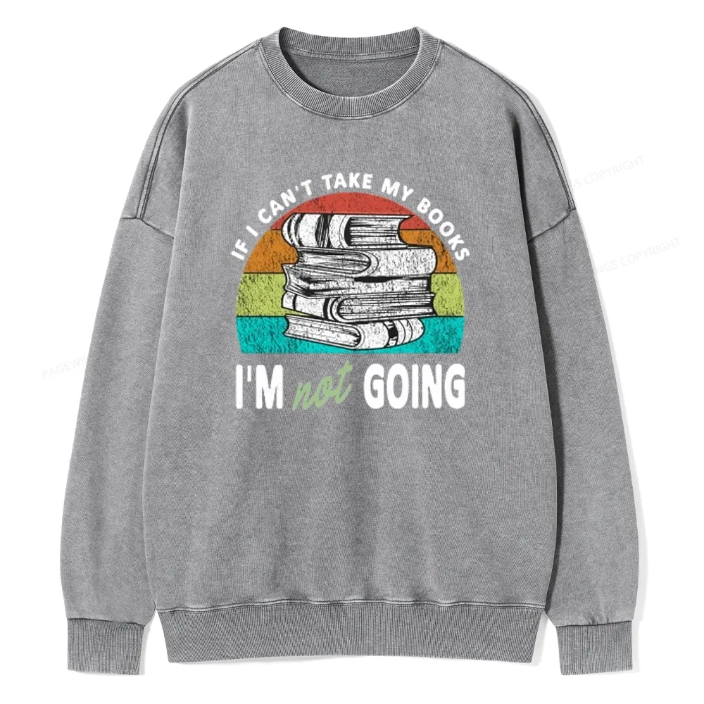 Pagewings If I Can't Take My Books I'm Not Going Unisex Washed Sweatshirt