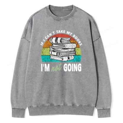 Pagewings If I Can't Take My Books I'm Not Going Unisex Washed Sweatshirt