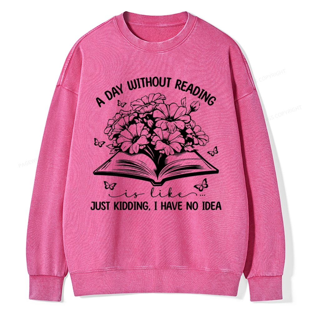 Pagewings A Day Without Reading Is Like Unisex Washed Sweatshirt