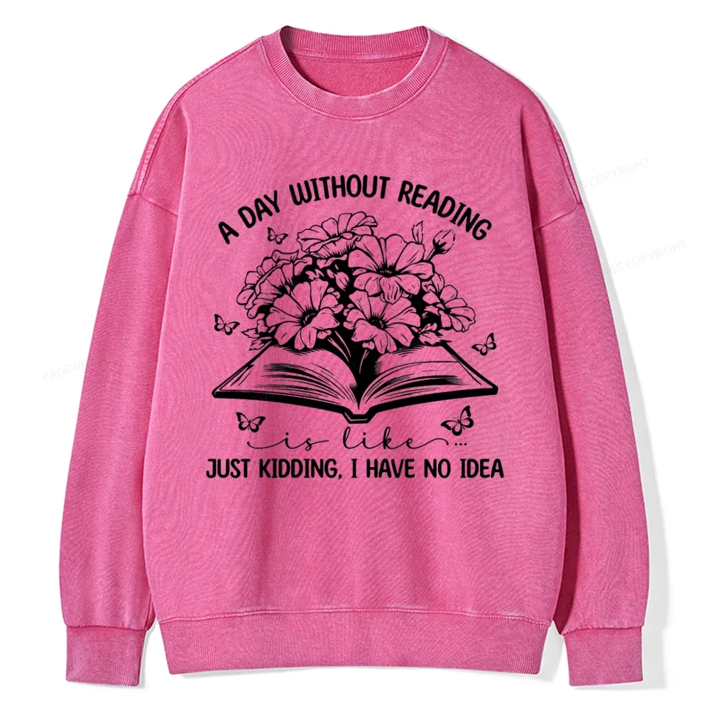 Pagewings A Day Without Reading Is Like Unisex Washed Sweatshirt