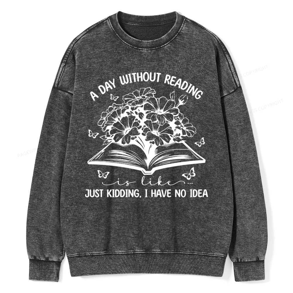 Pagewings A Day Without Reading Is Like Unisex Washed Sweatshirt