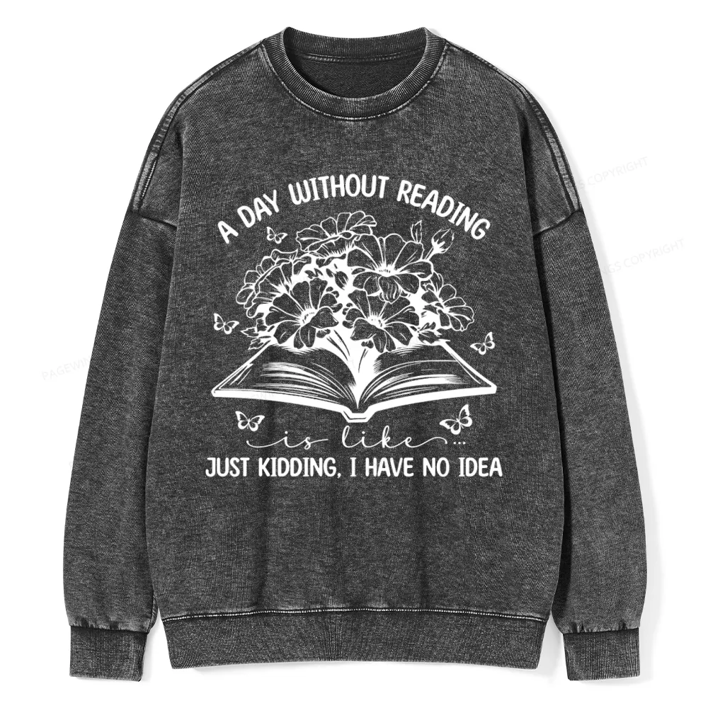 Pagewings A Day Without Reading Is Like Unisex Washed Sweatshirt