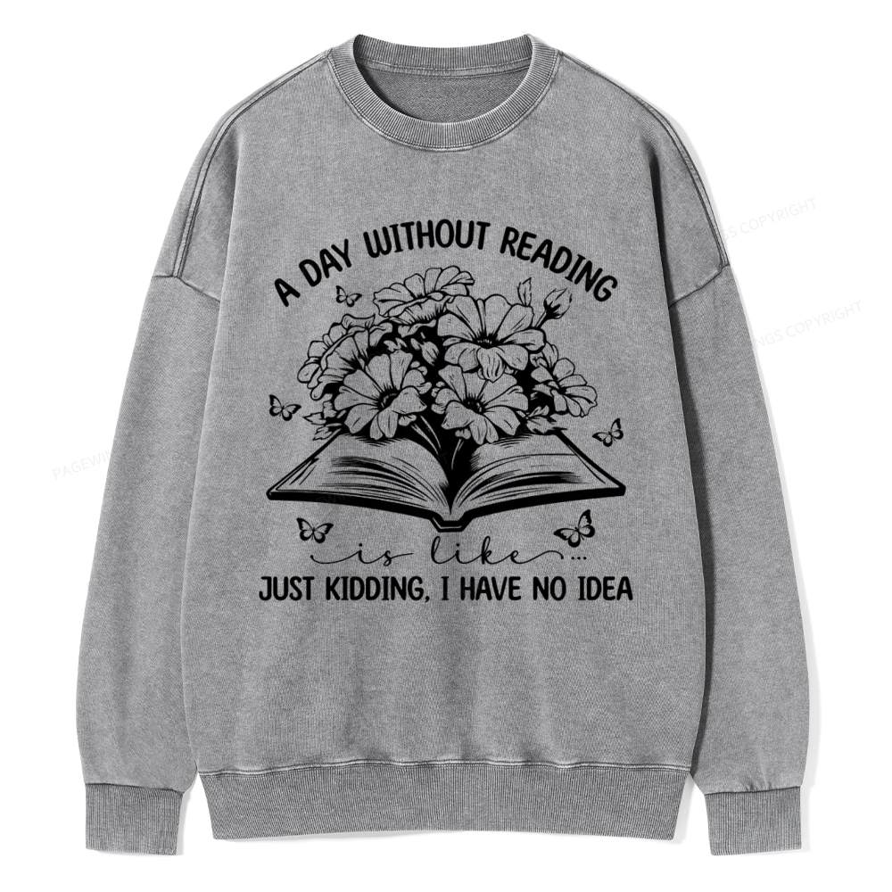 Pagewings A Day Without Reading Is Like Unisex Washed Sweatshirt