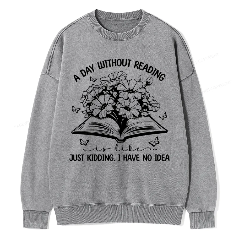 Pagewings A Day Without Reading Is Like Unisex Washed Sweatshirt