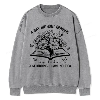 Pagewings A Day Without Reading Is Like Unisex Washed Sweatshirt