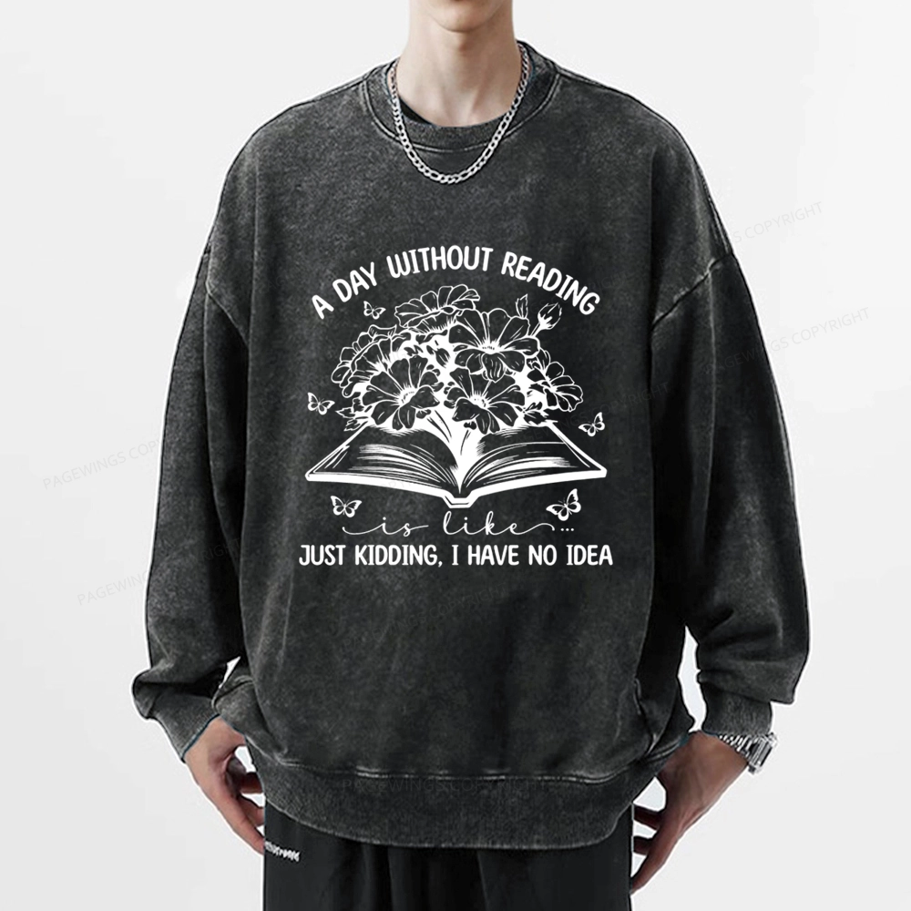 Pagewings A Day Without Reading Is Like Unisex Washed Sweatshirt