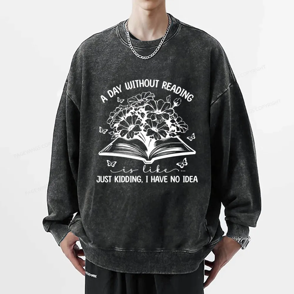 Pagewings A Day Without Reading Is Like Unisex Washed Sweatshirt