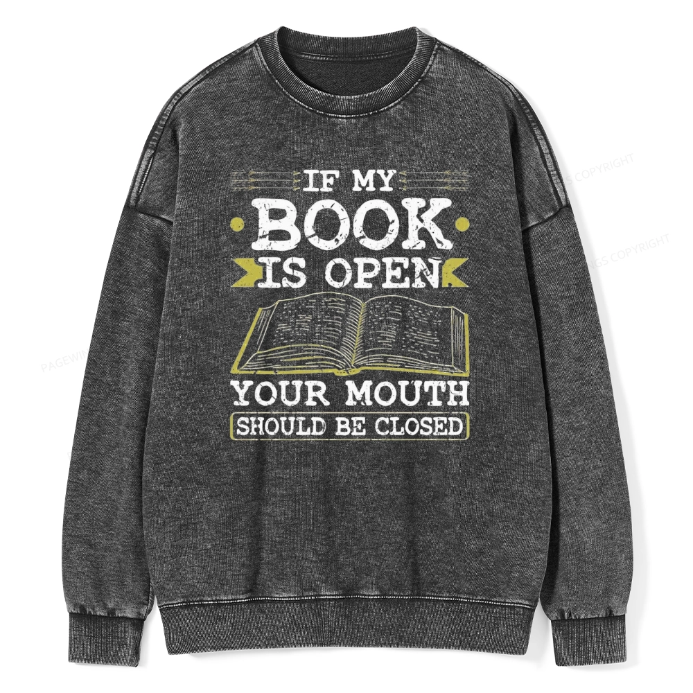 Pagewings If My Book Is Open Your Mouth Should Be Closed Unisex Washed Sweatshirt