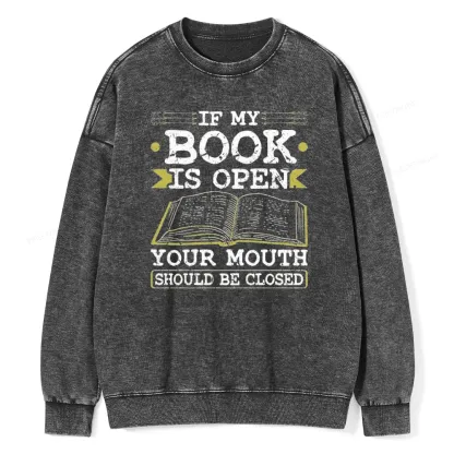Pagewings If My Book Is Open Your Mouth Should Be Closed Unisex Washed Sweatshirt