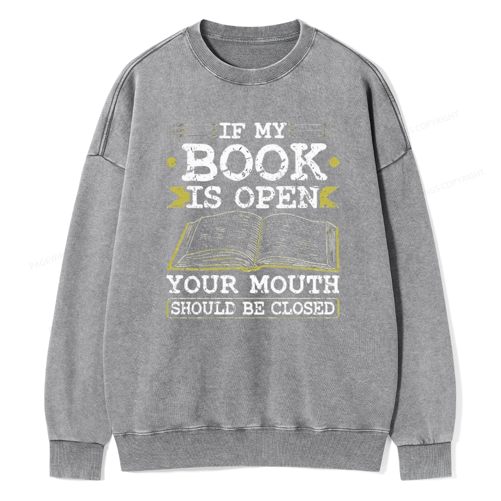Pagewings If My Book Is Open Your Mouth Should Be Closed Unisex Washed Sweatshirt