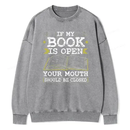Pagewings If My Book Is Open Your Mouth Should Be Closed Unisex Washed Sweatshirt