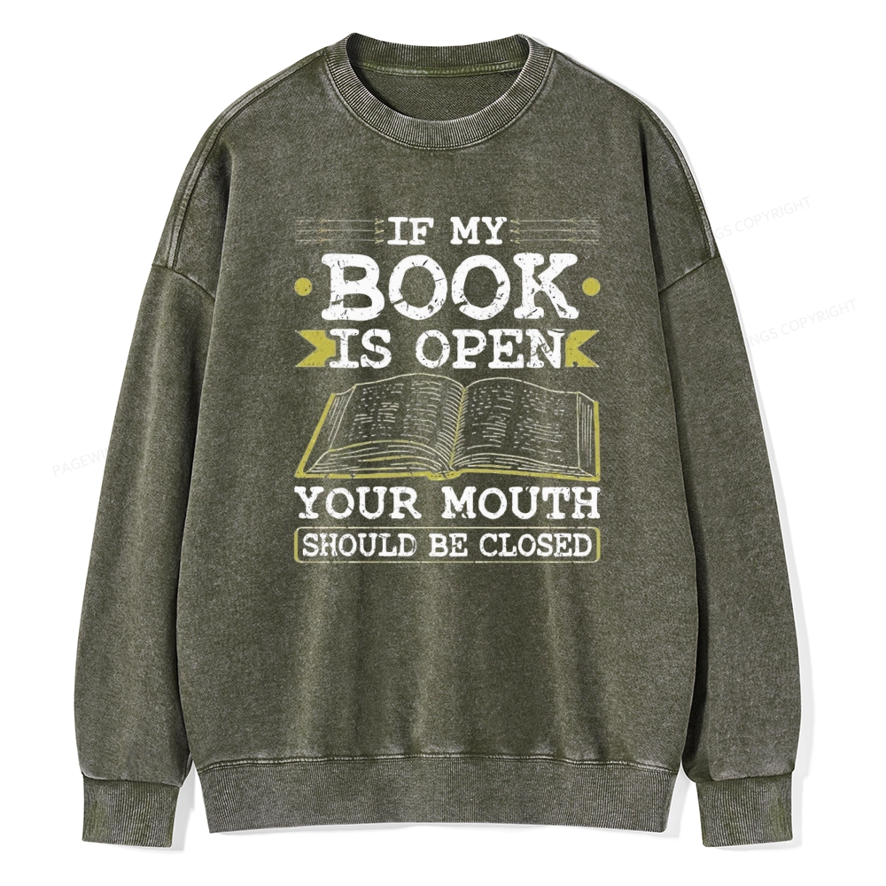 Pagewings If My Book Is Open Your Mouth Should Be Closed Unisex Washed Sweatshirt