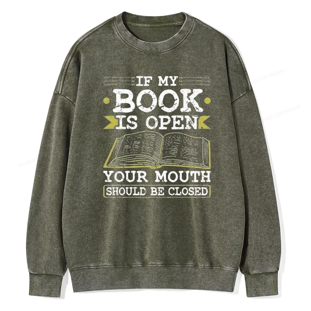 Pagewings If My Book Is Open Your Mouth Should Be Closed Unisex Washed Sweatshirt