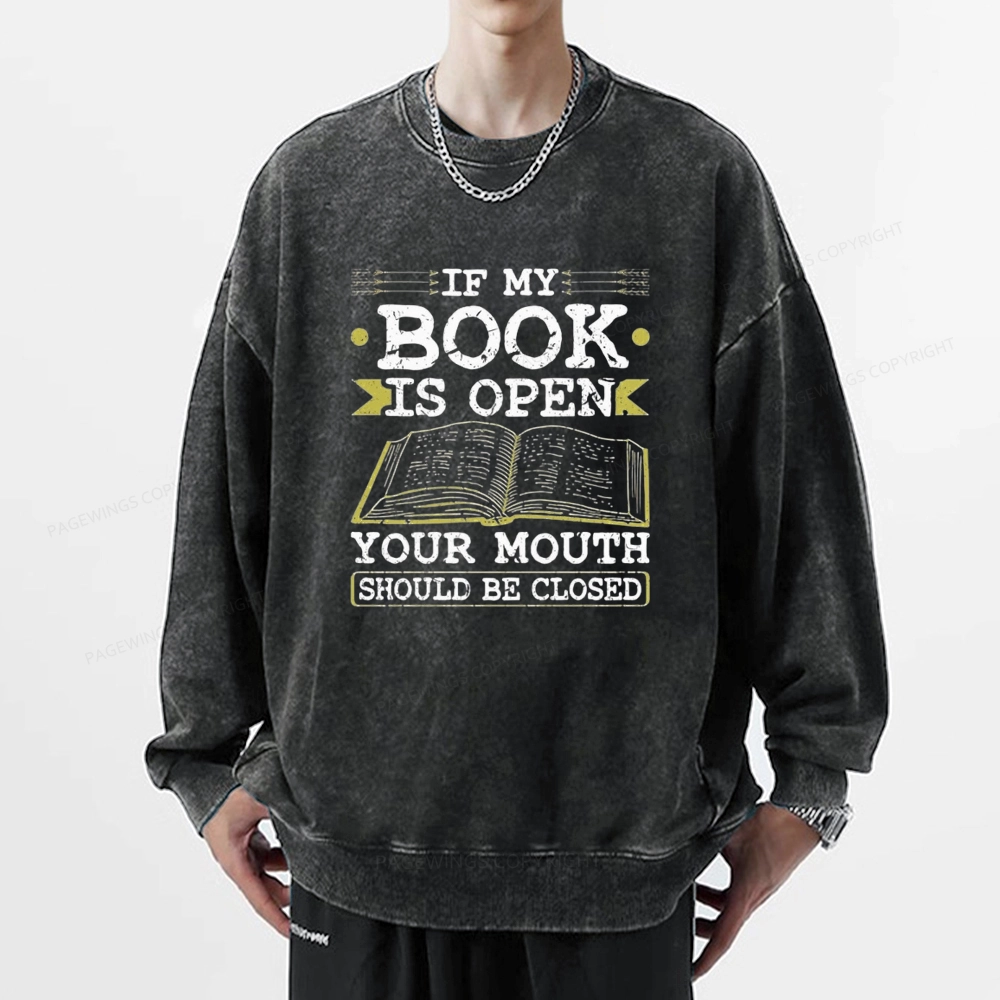 Pagewings If My Book Is Open Your Mouth Should Be Closed Unisex Washed Sweatshirt