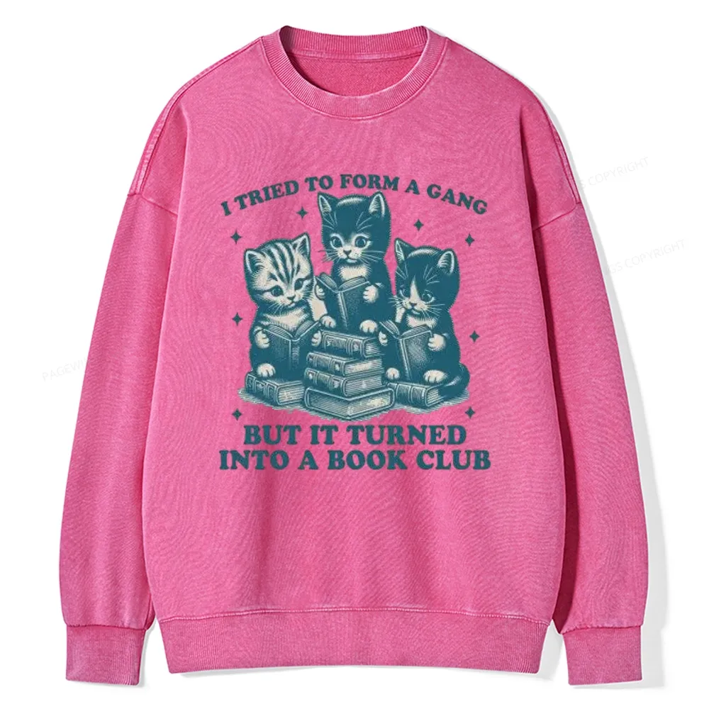 Pagewings I Tried To Start A Gang But It Turned Into A Book Club Unisex Washed Sweatshirt