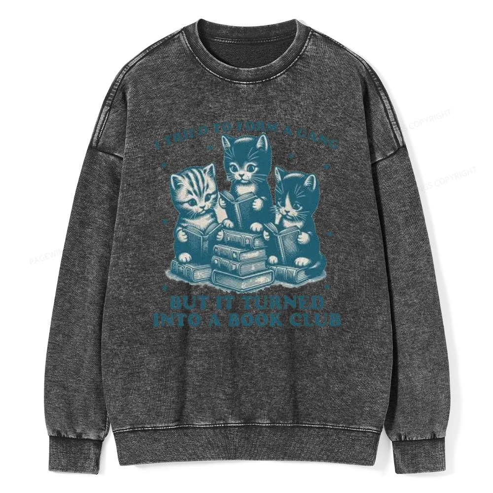 Pagewings I Tried To Start A Gang But It Turned Into A Book Club Unisex Washed Sweatshirt