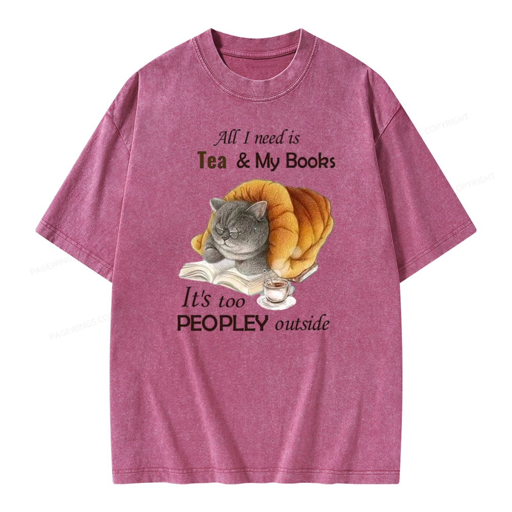 Pagewings All Ineed Is Tea &my Books It's Too Peopley Outside Unisex Washed T-shirt