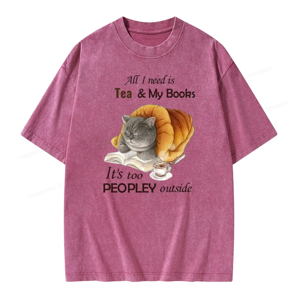 Pagewings All Ineed Is Tea &my Books It's Too Peopley Outside Unisex Washed T-shirt