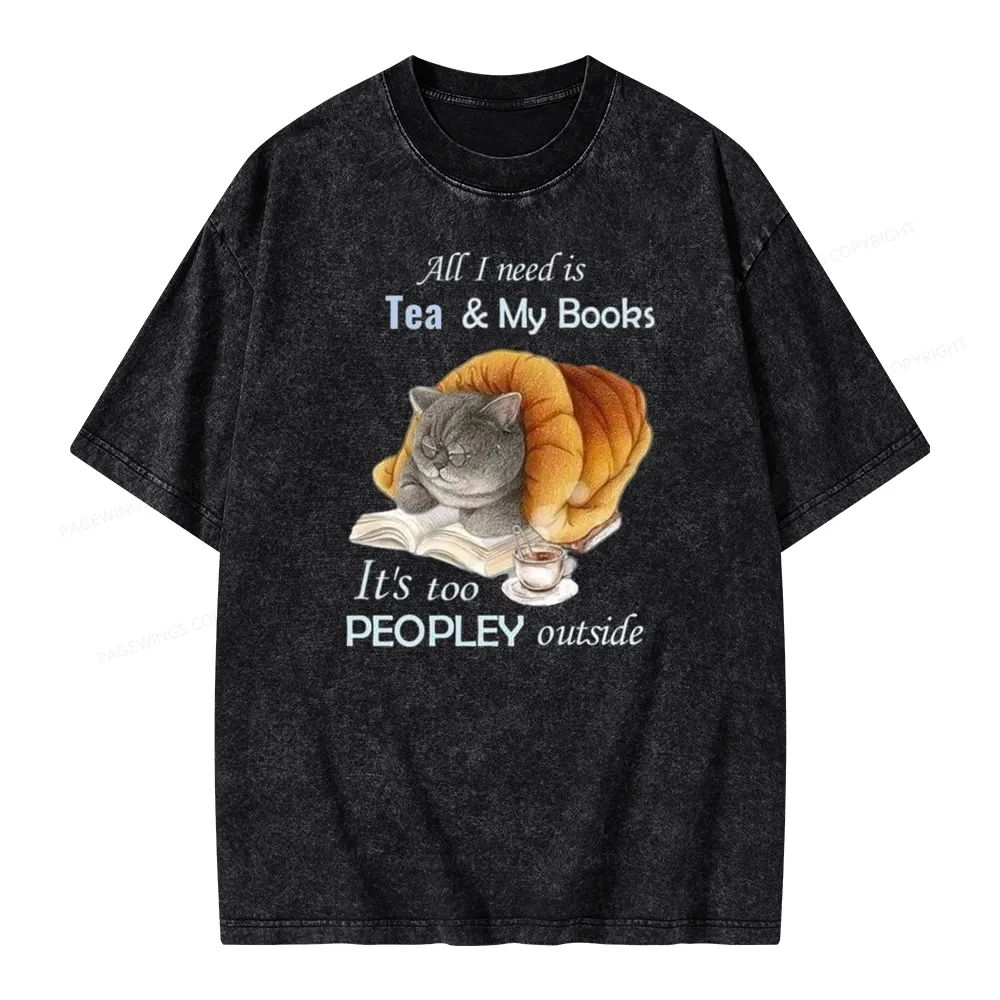 Pagewings All Ineed Is Tea &my Books It's Too Peopley Outside Unisex Washed T-shirt