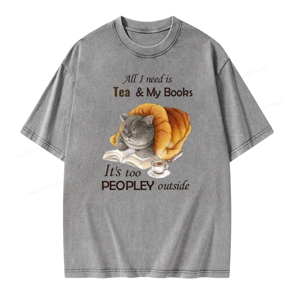 Pagewings All Ineed Is Tea &my Books It's Too Peopley Outside Unisex Washed T-shirt