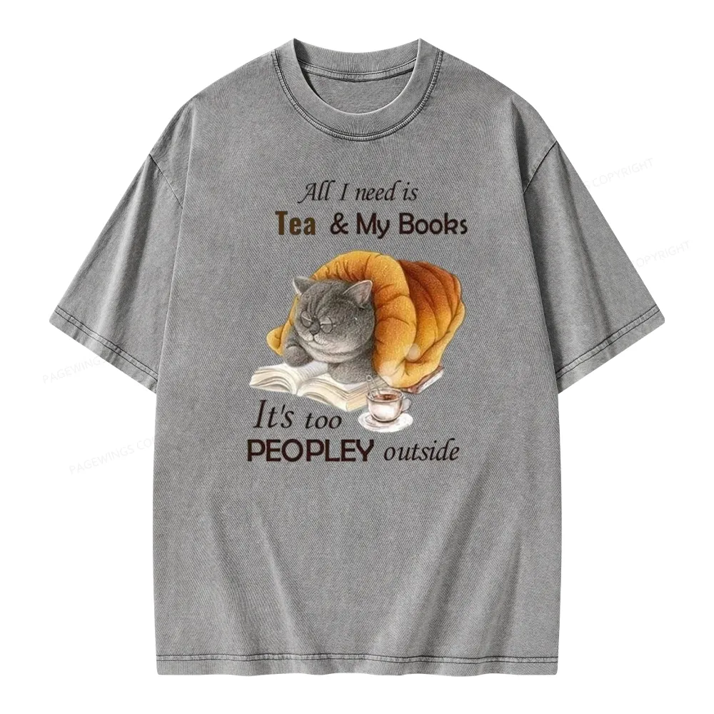Pagewings All Ineed Is Tea &my Books It's Too Peopley Outside Unisex Washed T-shirt