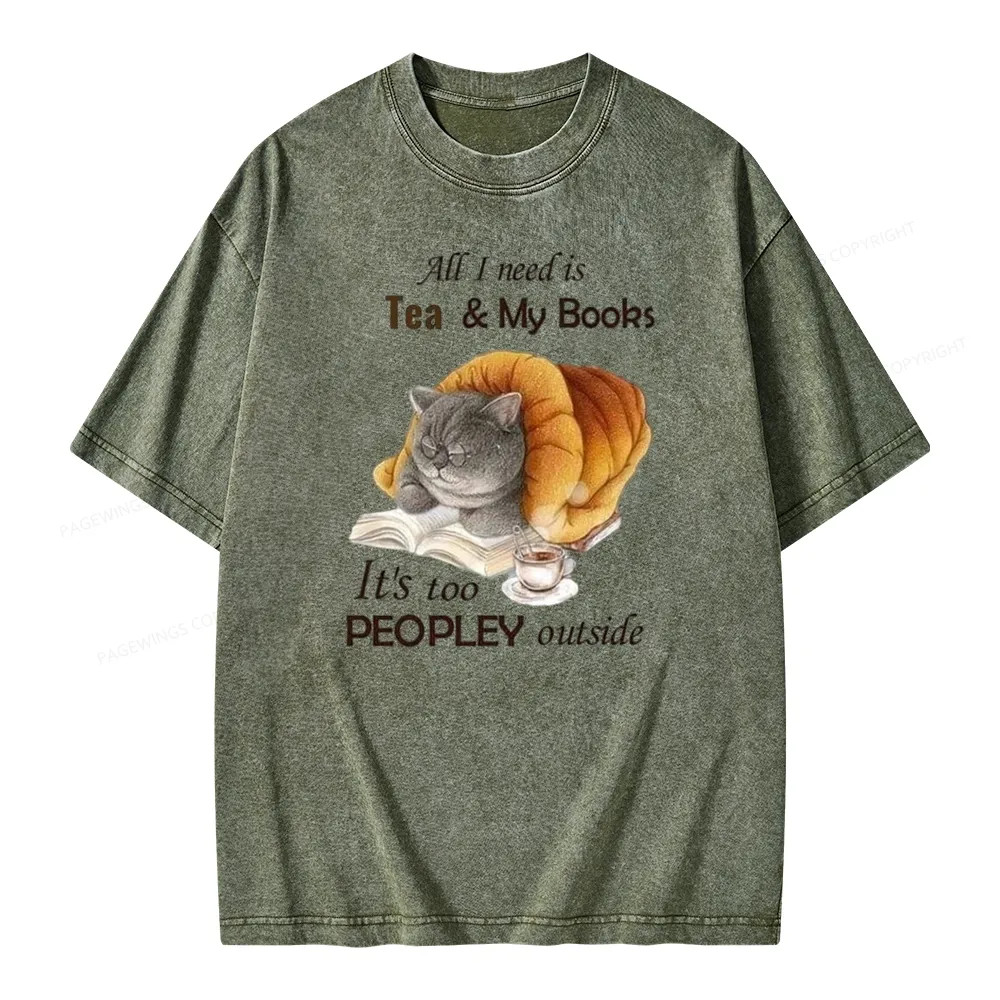 Pagewings All Ineed Is Tea &my Books It's Too Peopley Outside Unisex Washed T-shirt