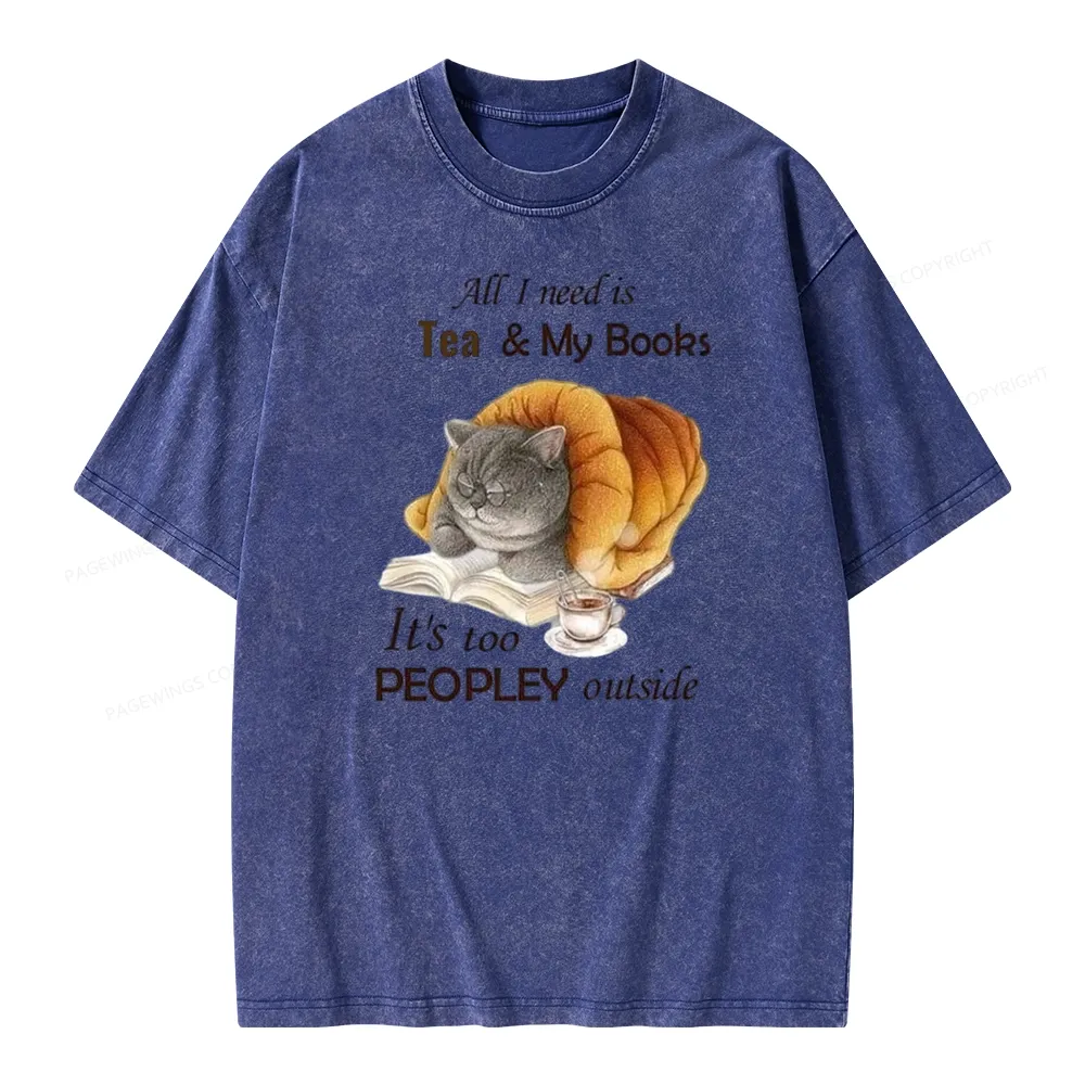 Pagewings All Ineed Is Tea &my Books It's Too Peopley Outside Unisex Washed T-shirt