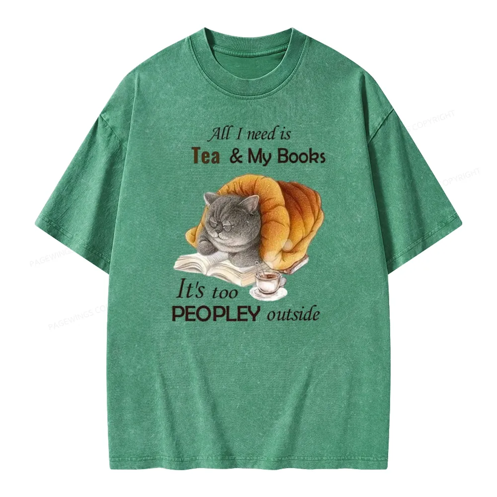 Pagewings All Ineed Is Tea &my Books It's Too Peopley Outside Unisex Washed T-shirt