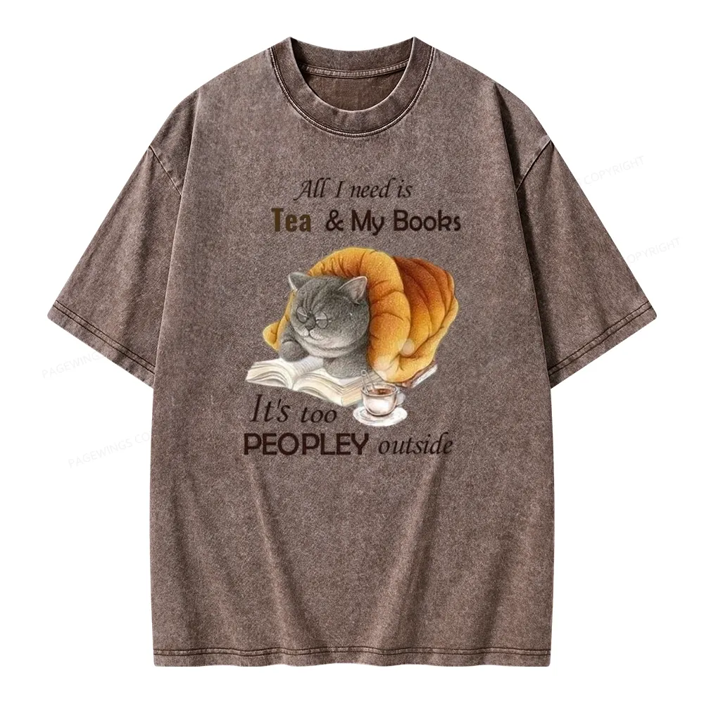 Pagewings All Ineed Is Tea &my Books It's Too Peopley Outside Unisex Washed T-shirt