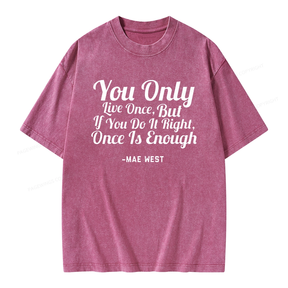 Pagewings You Only Live Once But If You Do It Right Once Is Enough Unisex Washed T-shirt