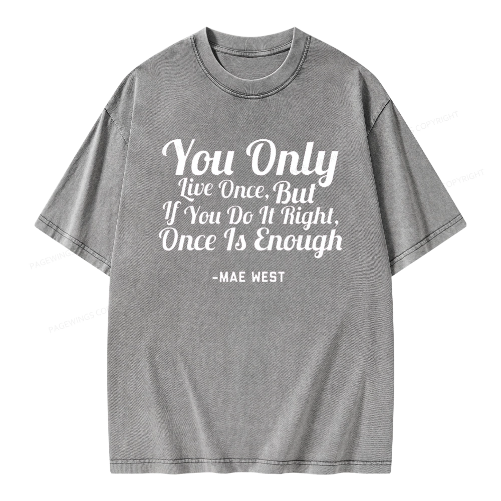 Pagewings You Only Live Once But If You Do It Right Once Is Enough Unisex Washed T-shirt