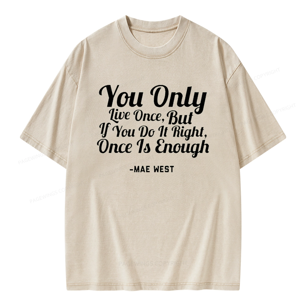 Pagewings You Only Live Once But If You Do It Right Once Is Enough Unisex Washed T-shirt