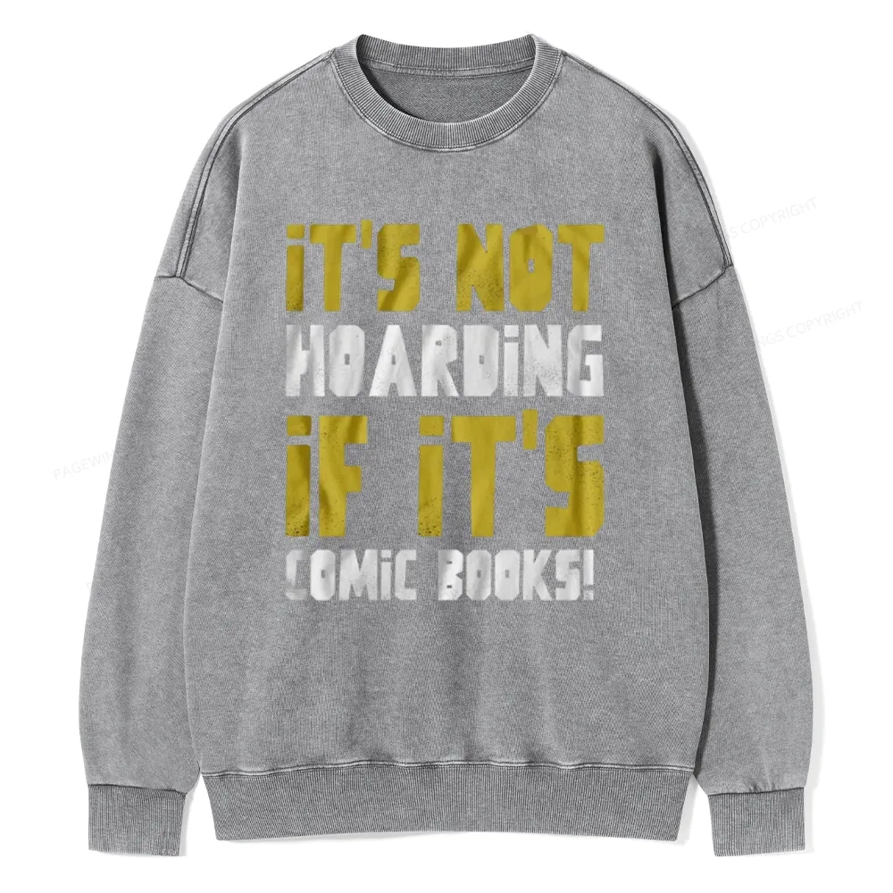 Pagewings It's Not Hoarding If It's Comic Books Unisex Washed Sweatshirt