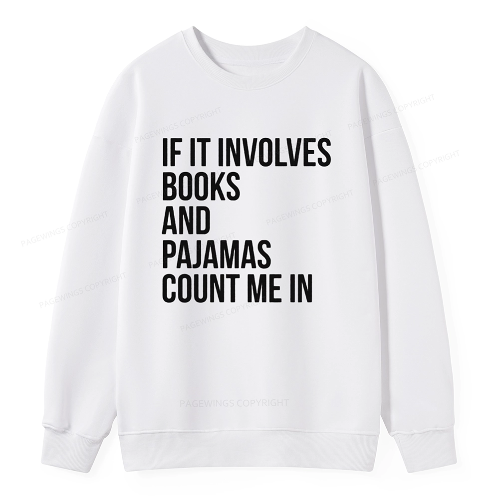 Pagewings If It Involves Books And Pajamas Count Me In Unisex Classic Sweatshirt
