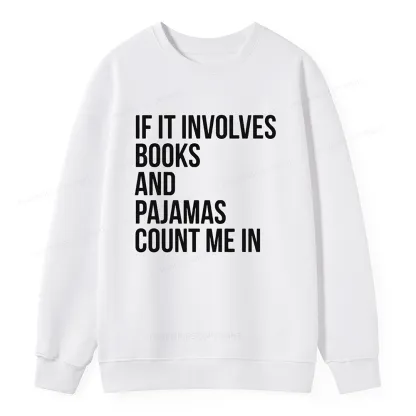 Pagewings If It Involves Books And Pajamas Count Me In Unisex Classic Sweatshirt