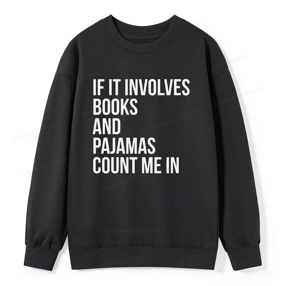 Pagewings If It Involves Books And Pajamas Count Me In Unisex Classic Sweatshirt